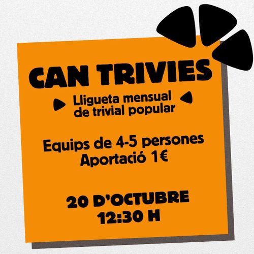 CAN TRIVIES
Lligueta mensual de trivial popular

Equips de 4-5 persones
Aportació 1€
20 d'octubre 12:30H