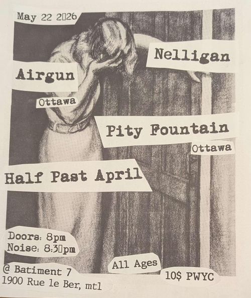 Nelligan + Airgun (ON) + Pity Fountain (ON) + Half Past April 