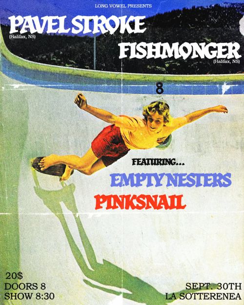PAVEL STROKE + FISHMONGER (Halifax) with Empty Nesters and Pinksnail