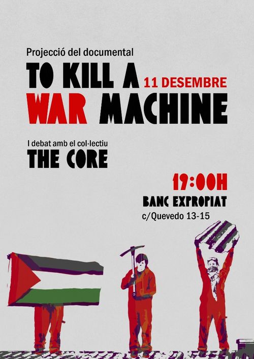 Cartell projecció del documental To Kill a War Machine i debat amb el col·lectiu The Core
11 de desembre 19:00h Banc Expropiat, carrer Quevedo 13-15