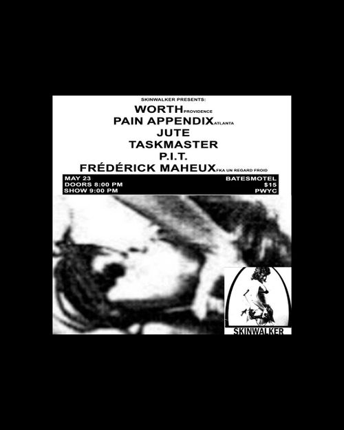 WORTH, PAIN APPENDIX, JUTE, TASKMASTER, P.I.T., UN REGARD FROID