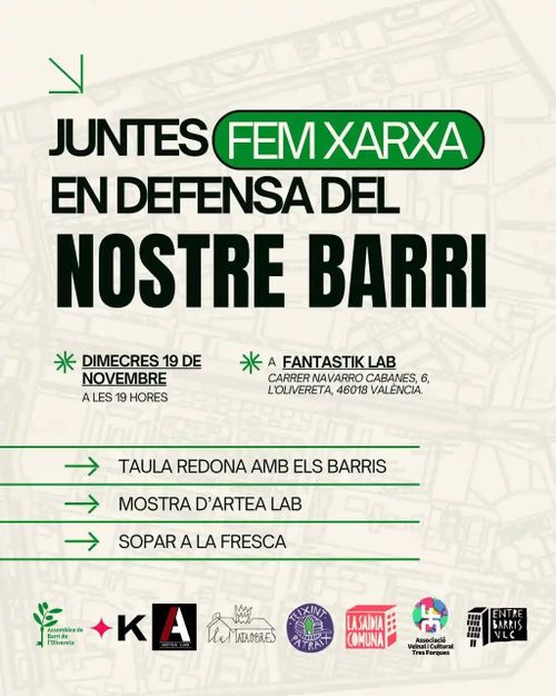 Juntes fem xarxa en defensa del nostre barri. Dimecres 19 de novembre a les 19:00. A Fantastik Lab. Carrer Navarro Cabanes, 6, l'Olivereta, 46018, València. Taula redona amb els barris. Mostra d'Artea lab. Sopar a la fresca.