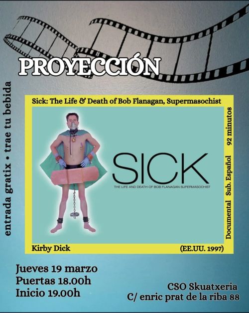Proyección del documental: Sick: The life & death of Bob Flanagan, Supermasochist

Puertas abiertas de 18:00 a 19:00