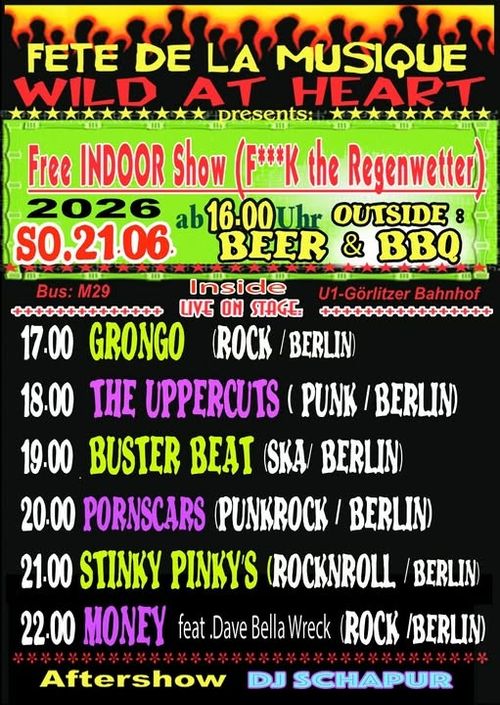 Fete de la musique im Wild at Heart (Indoor)

Ab 16 Uhr BBQ + Beer outsideLive indoor:17:00 Grongo (Rock/Berlin)18:00 The Uppercuts (Punk/Berlin)19:00 Buster Beat (Ska/Berlin)20:00 Pornscars (Punkrock/Berlin)21:00 Stiny Pinky's (Rock'n'Roll/Berlin)22:00 Money feat Dave Bella Wreck (Rock/Berlin)Aftershow DJ Schapur

