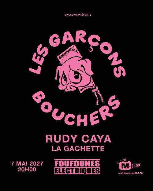 Les Garçons Bouchers + Rudy Caya + La Gachette