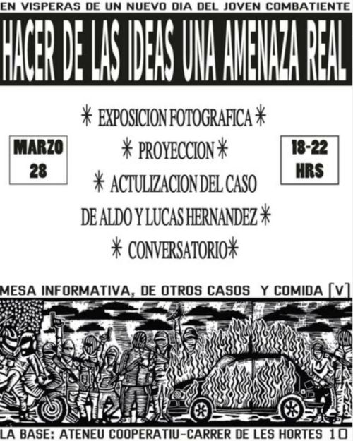 Cartell en blanc i negre. En visperas de un nuevo dia del joven comabiente. hacer de las ideas una amenaza real. exposicion fotografica, proyeccion, actualizacion del caso de aldo y lucas hernandez, converstaorio. mesa informativa, de otros casos y comida (veg). dibuix a una tinta sense perspectiva, persones amb caputza i pistoles, al costat d'un cotxe en flames.