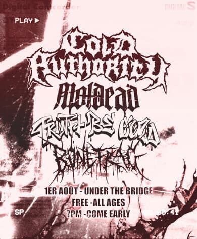 CARNAGE UNDER THE BRIDGE! GET READY TO LEAVE IT ALL IN THE PIT, CALLING ALL TWOSTEPPERS AND CROWDKILLERS! AUGUST 1ST, UNDERPASS VAN HORNE BREAKDOWN SPECIALISTS COLD AUTHORITY MOLDEAD TRUTH BE COLD BONEFRAG FREE - ALL AGES 7PM, DO NOT BE LATE