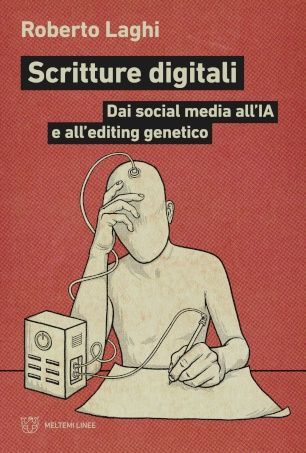 Presentazione di "Scritture digitali. Dai social media all'IA e all'editing genetico"