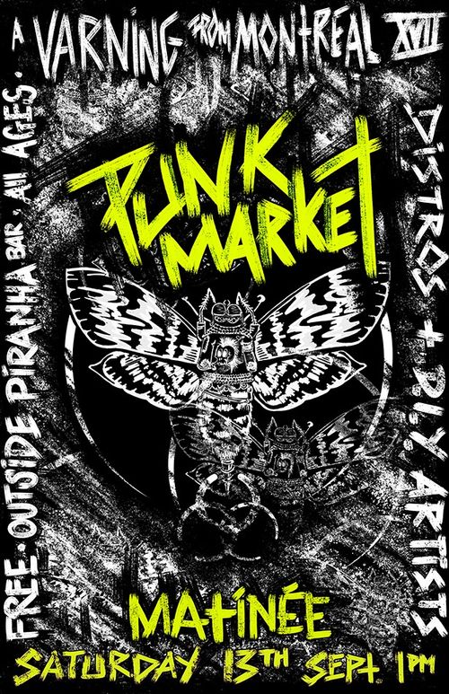 A varning from montreal XVII PUNK MARKET. Outside piranha bar, all ages, distros + DIY Artists. Matinée Saturday 13th september 1pm