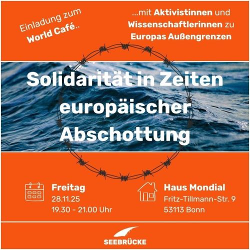 Solidarität in Zeiten europäischer Abschottung - World Café mit Aktivistinnen und Wissenschaftlerinnen zu Europas Außengrenzen