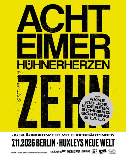 Acht Eimer Hühnerherzen - 10-Jahre-Jubiläumskonzert

7.11. im Huxleys in Berlin, mit Akne Kid Joe, Schreng Schreng & Lala , Iedereen