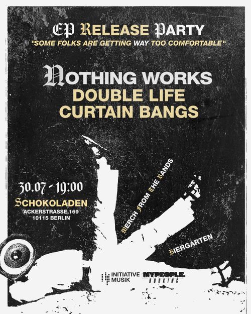 NOTHING WORKS (post-hardcore, bln, ep-release!) & DOUBLE LIFE (hardcore punk, bln) & CURTAIN BANGS (dream-pop, bln)