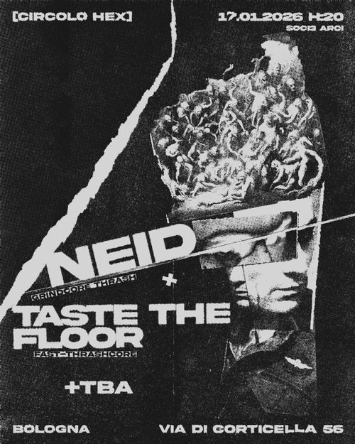 Neid • Taste The Floor • T.B.A. | Live ⚲ Circolo Hex