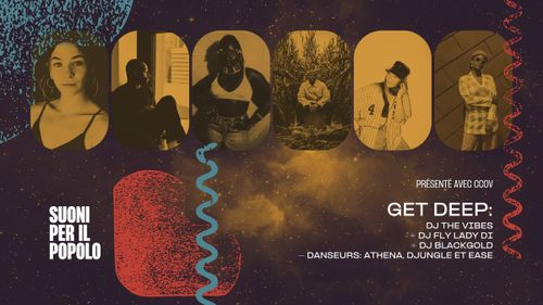 CCOV présente GET DEEP: DJ The Vibes + DJ Fly Lady Di + DJ BlackGold - danseur·euses: Athena, DJUNGLE et EASE