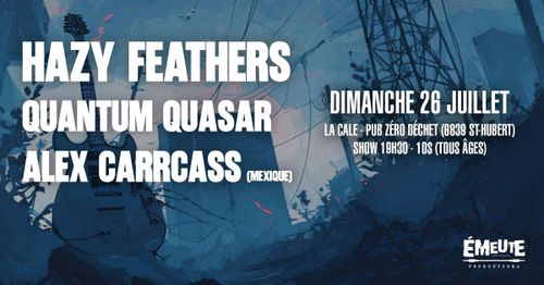 Hazy Feathers + Quantum Quasar + Alex Carrcass