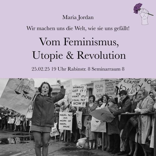 Vortrag: "Wir machen uns die Welt, wie sie uns gefällt! Vom Feminismus, Utopie & Revolution“ mit Maria Jordan 