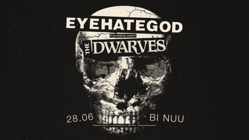 EYEHATEGOD + THE DWARVES | BI NUU - Berlin