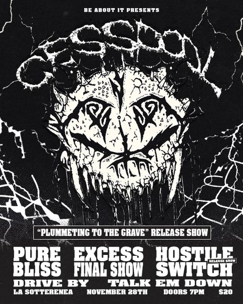 CESSPOOL (RELEASE SHOW) + PURE BLISS + EXCESS (FINAL SHOW) + HOSTILE SWITCH (RELEASE SHOW) + DRIVE BY + TALK EM DOWN