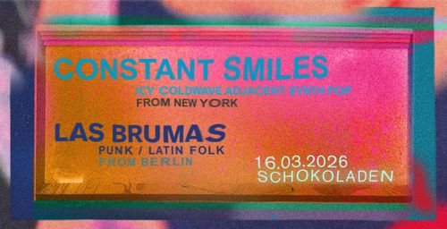 CONSTANT SMILES (psych-pop, nyc) + LAS BRUMAS (indie-post-punk, cl/bln)