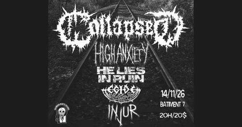 Collapsed / High Anxiety / He Lies in Ruin / Egide / Injur